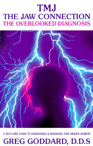 Tmj: The Jaw Connection : The Overlooked Diagnosis : A Self-Care Guide to Diagnosing and Managing This Hidden Ailment