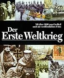 Der Erste Weltkrieg: Mit über 1000 zum Großteil noch nie veröffentlichten Fotos