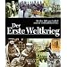 Der Erste Weltkrieg. Mit über 1000 zum Großteil noch nie veröffentlichten Fotos