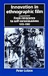 Innovation in Ethnographic Film: From Innocence to Self-Consciousness, 1955-1985
