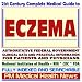 21st Century Complete Medical Guide to Eczema, Atopic Dermatitis, Authoritative Government Documents, Clinical References, and Practical Information for Patients and Physicians
