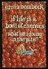 If Life Is a Bowl of Cherries, What Am I Doing in the Pits?