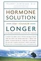 The Hormone Solution: Stay Younger Longer with Natural Hormone and Nutrition Therapies