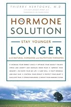 The Hormone Solution: Stay Younger Longer with Natural Hormone and Nutrition Therapies