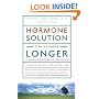The Hormone Solution: Stay Younger Longer with Natural Hormone and Nutrition Therapies