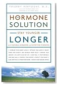 The Hormone Solution: Stay Younger Longer with Natural Hormone and Nutrition Therapies