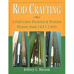 Rod Crafting: A Full-Color Pictorial & Written History from 1843-1960