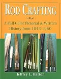 Rod Crafting: A Full-Color Pictorial & Written History from 1843-1960