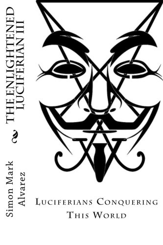 The Enlightened Luciferian III: -Luciferians Conquering This World-