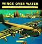 Wings Over Water: A Chronicle Of The Flying Boats And Amphibians Of The Twentieth Century
