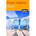Fodor's Puerto Vallarta 2007: With Excursions to Guadalajara, San Blas, and Inland... by Jane Onstott