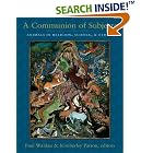 A Communion of Subjects: Animals in Religion, Science, and Ethics by  Paul Waldau and Kimberley Patton
