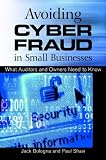 Avoiding Cyber Fraud in Small Businesses: What Auditors and Owners Need to Know
