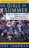 The Girls of Summer: The U.S. Women's Soccer Team and How It Changed the World