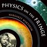 Physics on the Fringe: Smoke Rings, Circlons, and Alternative Theories of Everything