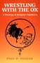 Wrestling with the Ox: A Theology of Religious Experience