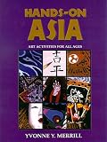 Hands-on Asia : Art Activities For All Ages