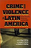 Crime and Violence in Latin America: Citizen Security, Democracy, and the State (Woodrow Wilson Center Press)