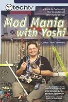 TechTV's Mod Mania with Yoshi: A Guide to Customizing Your Computer and Other Digital Devices