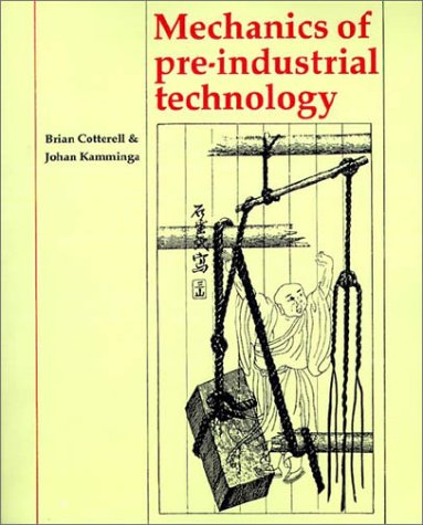 Mechanics of Pre-industrial Technology: An Introduction to the Mechanics of Ancient and Traditional Material Culture