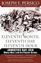 Eleventh Month, Eleventh Day, Eleventh Hour: Armistice Day, 1918 World War I and Its Violent Climax