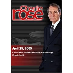 Charlie Rose with Dexter Filkins; Judi Dench & Maggie Smith (April 25, 2005)