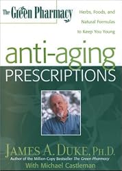 The Green Pharmacy Anti-Aging Prescriptions: Herbs, Foods, and Natural Formulas to Keep You Young