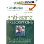 The Green Pharmacy Anti-Aging Prescriptions: Herbs, Foods, and Natural Formulas to Keep You Young