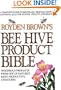 Royden Brown's Bee Hive Product Bible: Wondrous Products from One of Nature's Most Productive Creatures