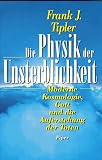 Die Physik der Unsterblichkeit. Moderne Kosmologie, Gott und die Auferstehung der Toten.