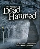 Phil Whyman's Dead Haunted: Paranormal Encounters and Investigations