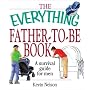 The Everything Father-To-Be Book: A Survival Guide for Men (Everything Series)