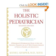 The Holistic Pediatrician (Second Edition): A Pediatrician's Comprehensive Guide to Safe and Effective Therapies for the 25 Most Common Ailments of Infants, Children, and Adolescents