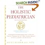 The Holistic Pediatrician (Second Edition): A Pediatrician's Comprehensive Guide to Safe and Effective Therapies for the 25 Most Common Ailments of Infants, Children, and Adolescents