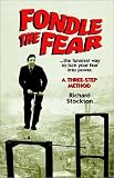 Fondle the Fear...the Funniest Way to Turn Your Fear into Power