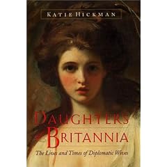Daughters of Britannia: The Lives and Times of Diplomatic Wives