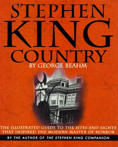Stephen King Country: The Illustrated Guide to the Sites and Sights That Inspired the Modern Master of Horror