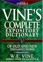 Vine's Expository Dictionary of Old and New Testament Words: Super Value Edition