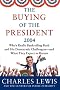 The Buying of the President 2004: Who's Really Bankrolling Bush and His Democratic Challengers--and What They Expect in Return (Buying of the President)