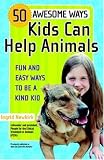 Books : 50 Awesome Ways Kids Can Help Animals: Fun and Easy Ways to Be a Kind Kid (Alex Toys)