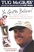 Ya Gotta Believe: My Roller-Coaster Life As a Screwball Pitcher and Part-Time Father, and My Hope-Filled Fight Against Brain Cancer