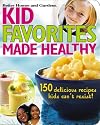 Kid Favorites Made Healthy (Better Homes and Gardens): 150 Delicious Recipes Kids Can't Resist (Better Homes & Gardens Cooking)