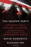 The Shadow Party: How George Soros, Hillary Clinton, and Sixties Radicals Seized Control of the Democratic Party
