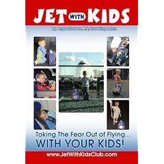 Jet with Kids: Taking the Fear Out of Flying... with Your Kids!