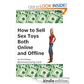 Make Money Online: How to Sell Sex Toys Both Online and Offline - Make Money on the Internet - Work from Home Selling Adult Toys (Sex Toys)