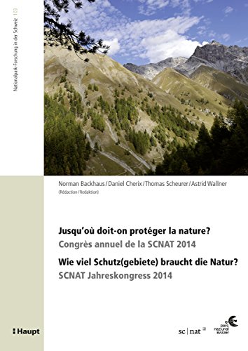 Jusqu'où doit-on protéger la nature? / Wie viel Schutz(gebiete) braucht die Natur?: Congrès annuel de la SCNAT 2014 / SCNAT Jahreskongress 2014 (Nationalpark-Forschung ... in der Schweiz 103) (German Edition)
