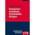 Kompetenzorientierte Fachdidaktik Religion: Praxishandbuch f�r Studium und Referendariat