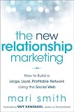 New Relationship Marketing How to Build a Large, Loyal, Profitable Network Using the Social Web