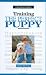 New Owners Guide to Training the Perfect Puppy (A new owner's guide)