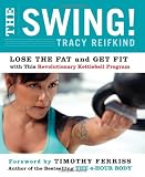 The Swing!: Lose the Fat and Get Fit with This Revolutionary Kettlebell Program